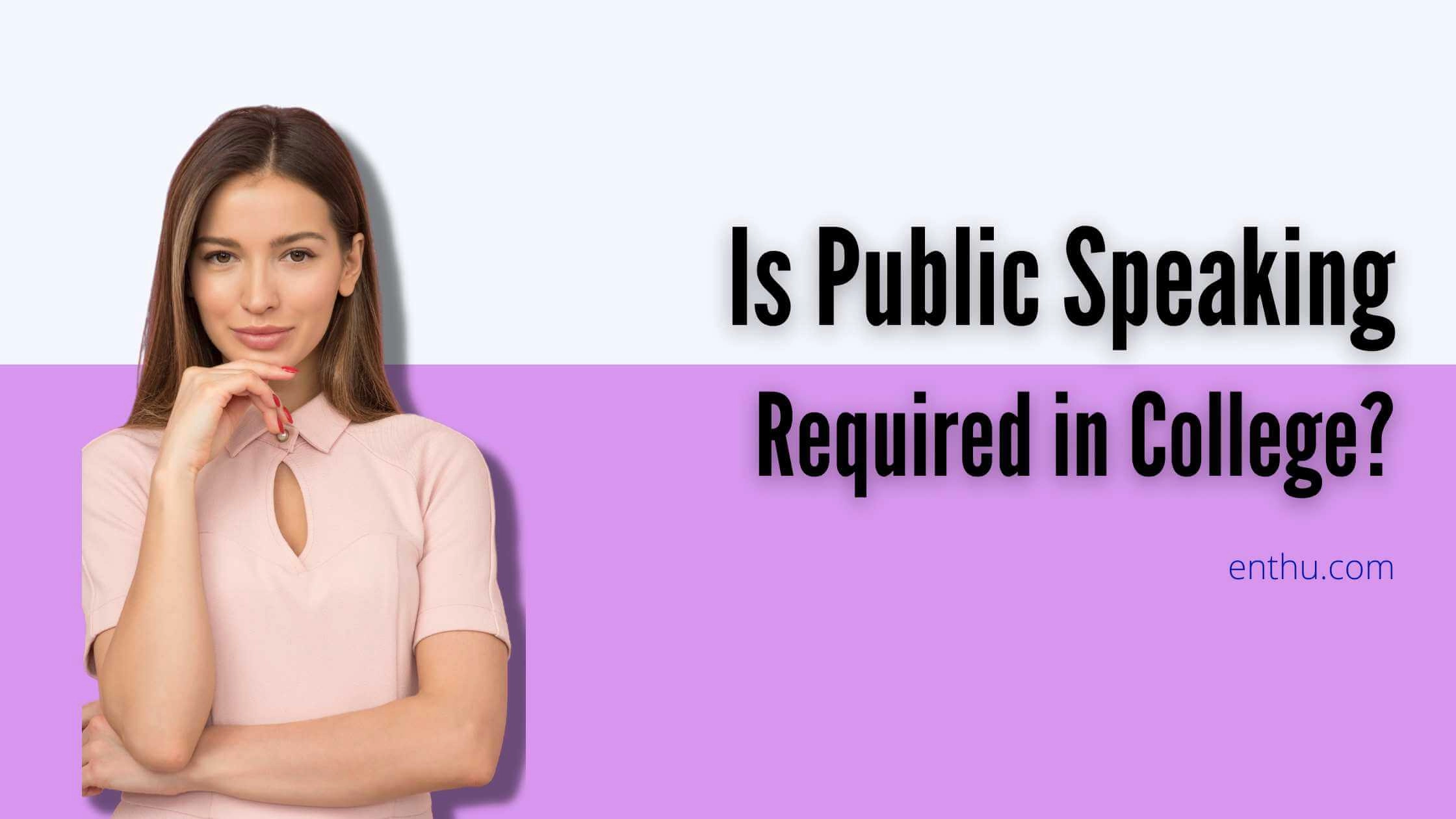 Is Public Speaking Required in College?   