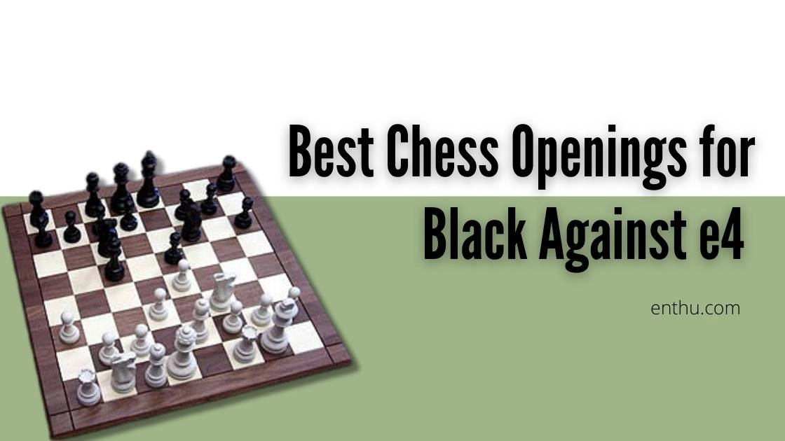 Best Chess Openings for Black Against e4 