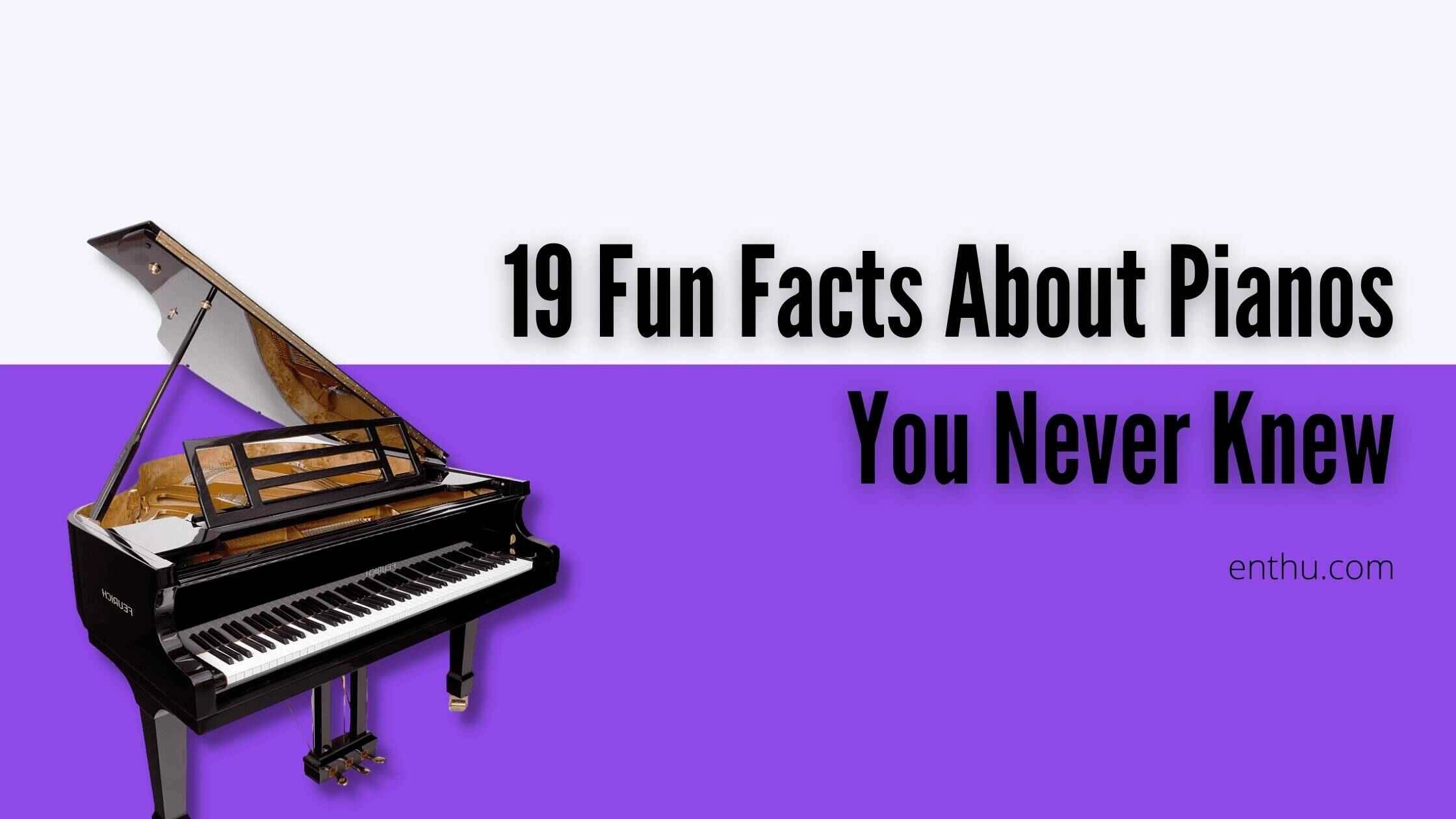 19 Fun Facts About Pianos You Never Knew 