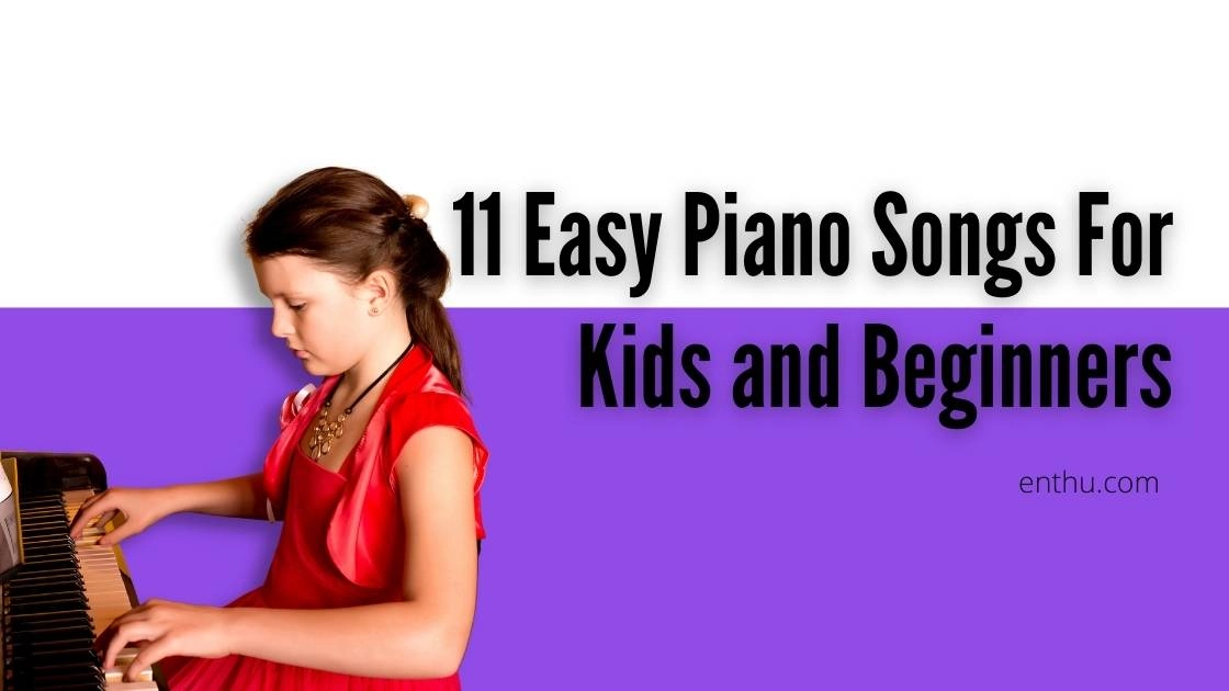 11 Easy Piano Songs For Kids and Beginners