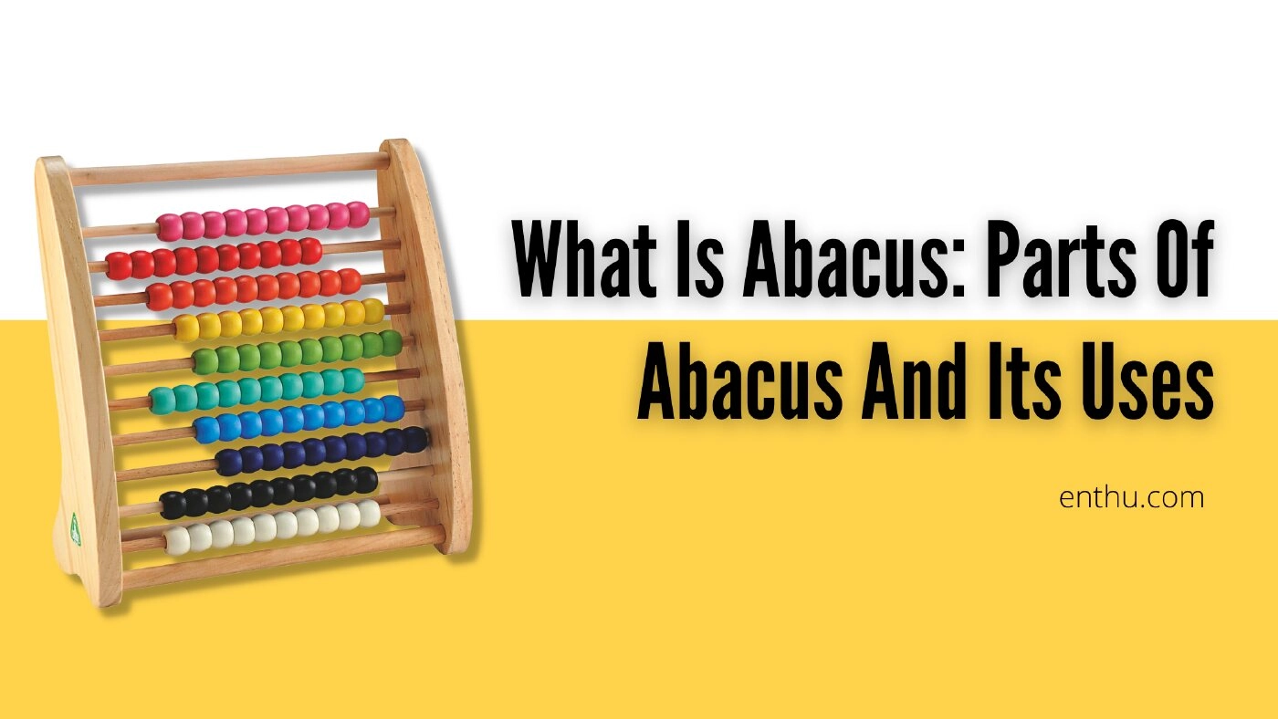 What is Abacus: Parts of Abacus and its Uses