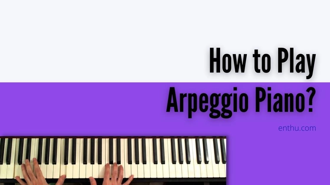 How to Play Arpeggio Piano?