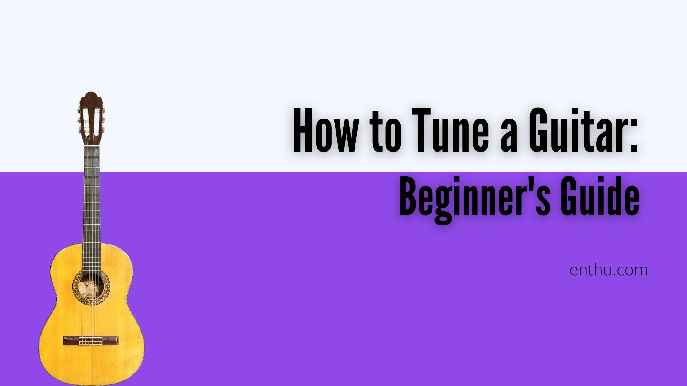 How to Tune a Guitar: Beginner's Guide