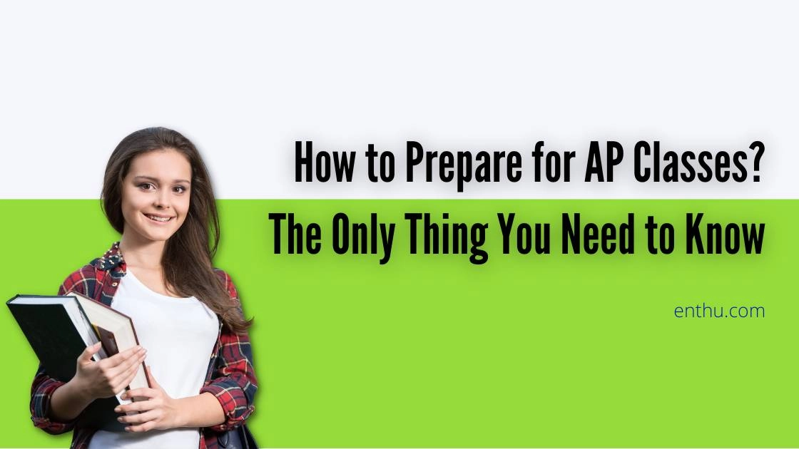 How to Prepare for AP Classes? The Only Thing You Need to Know