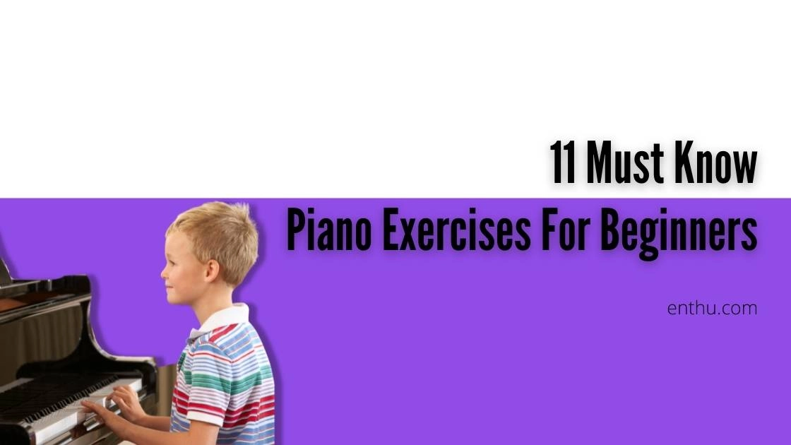 11 Must-Know Piano Exercises For Beginners