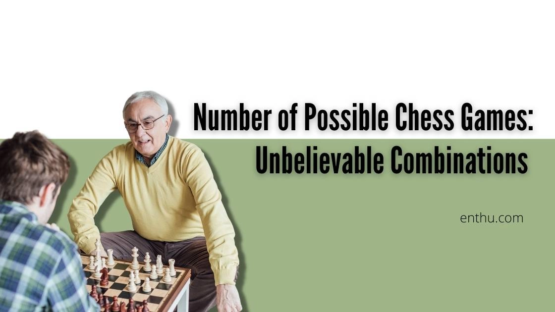 Number of Possible Chess Games: Unbelievable Combinations 