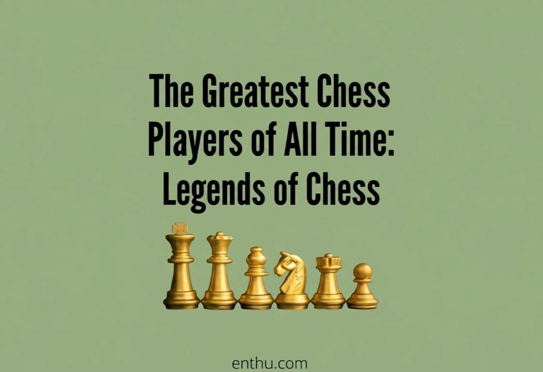 The Greatest Chess Players of All Time
