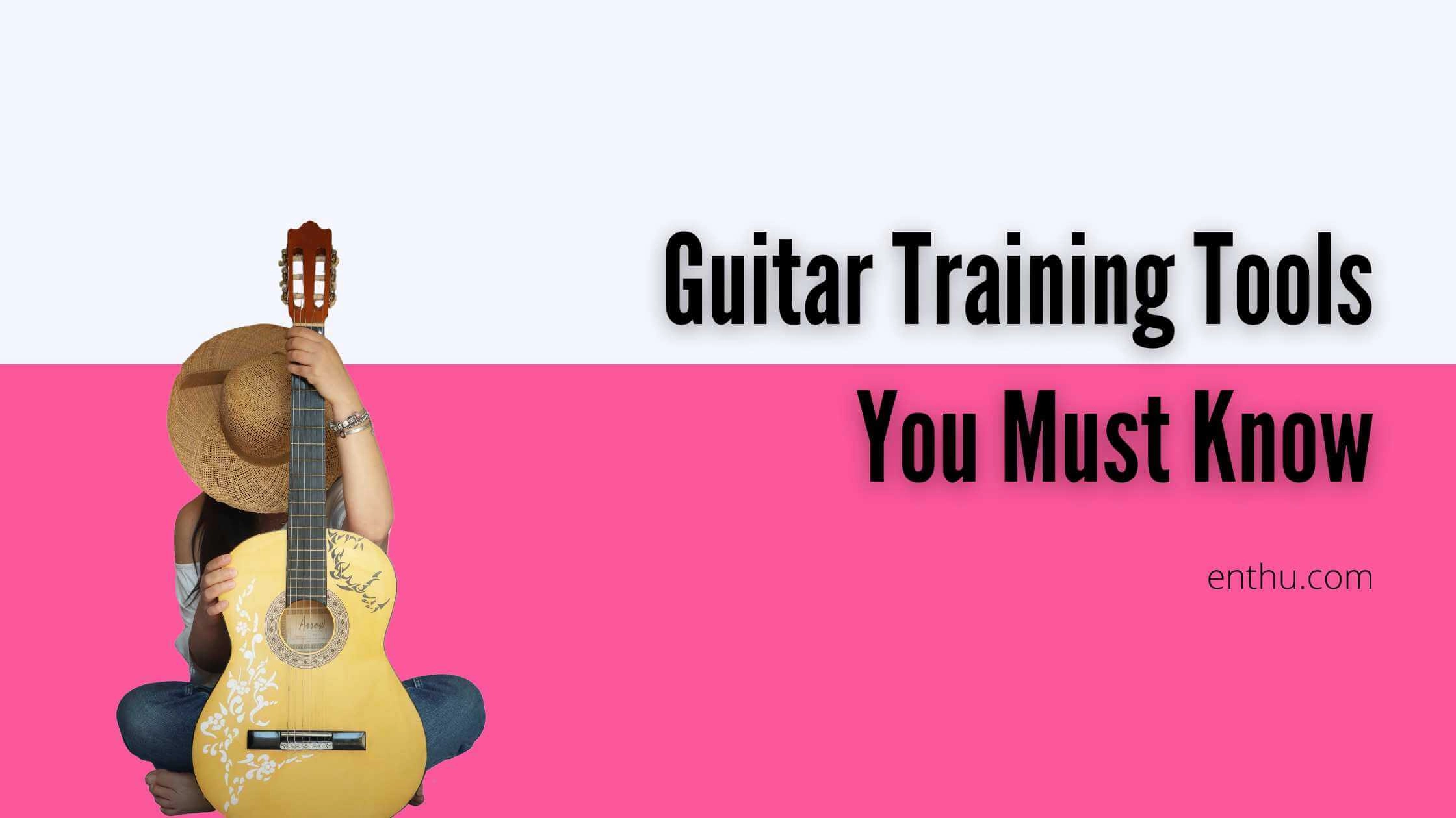 Guitar Training Tools You Must Know 