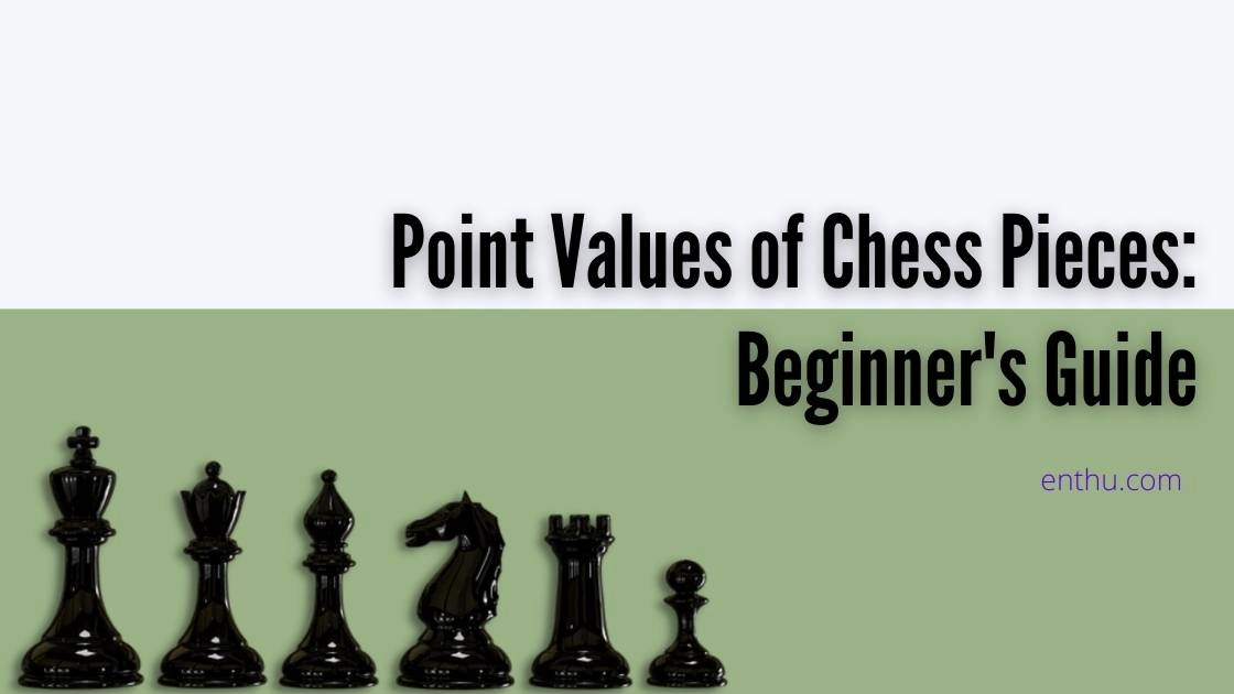 Point Values of Chess Pieces: Beginner's Guide