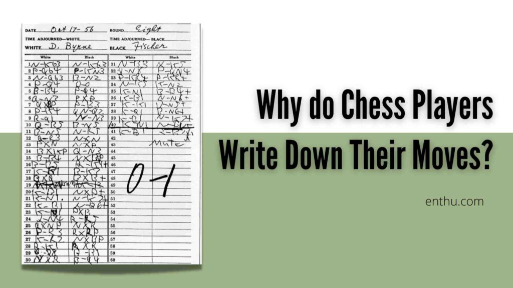 Why do Chess Players Write Down Their Moves? EnthuZiastic