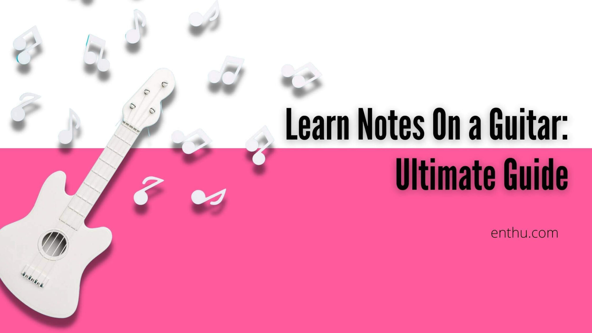learn-notes-on-a-guitar-ultimate-guide-enthuziastic