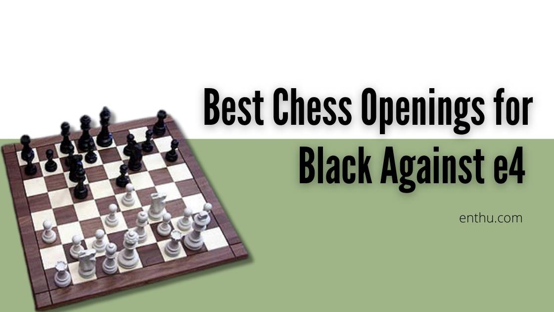Best Chess Openings for Black Against e4 - EnthuZiastic