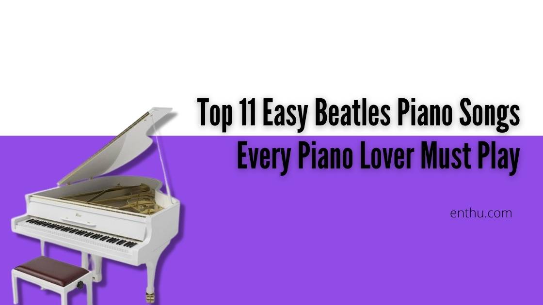 Relajante Custodio necesario Top 11 Easy Beatles Piano Songs Every Piano Lover Must Play