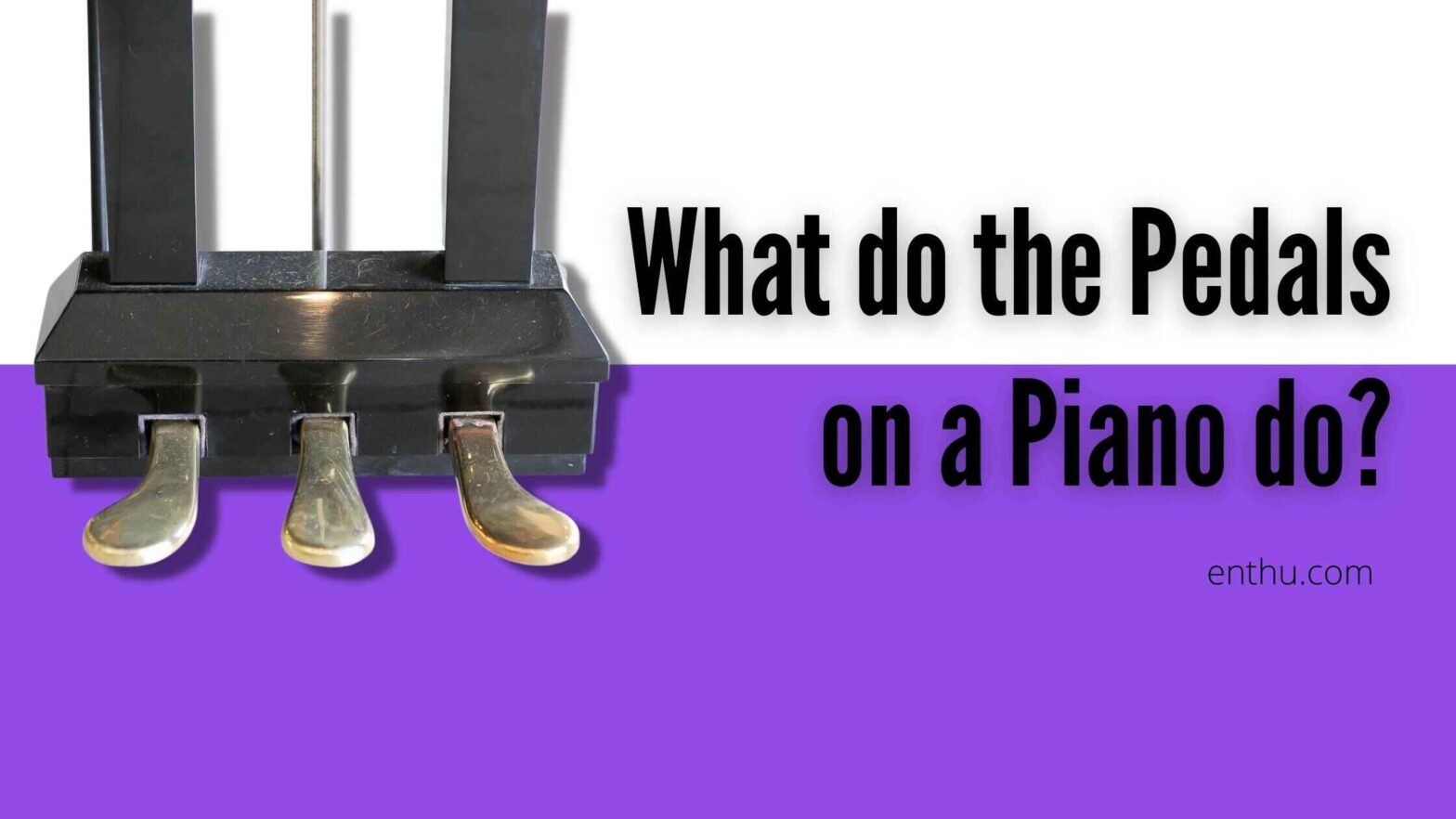 What do the Pedals on a Piano do? - EnthuZiastic