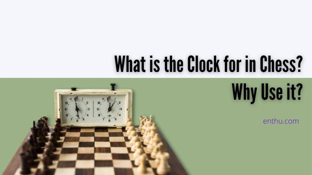 what-is-the-clock-for-in-chess-why-use-it-enthuziastic