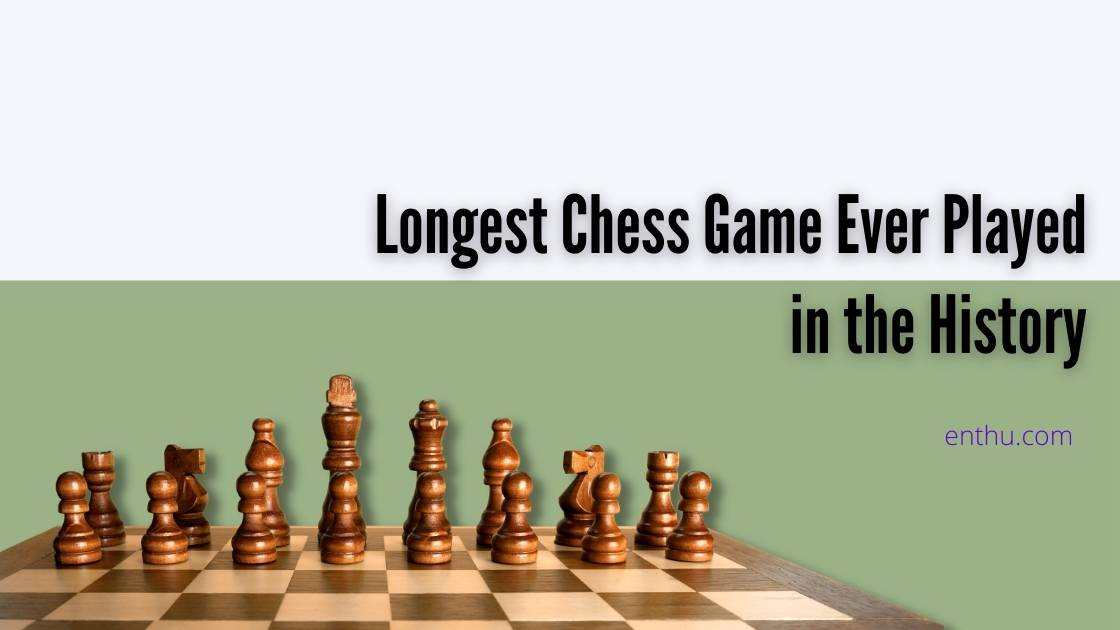 Longest Chess Game Ever Played in History