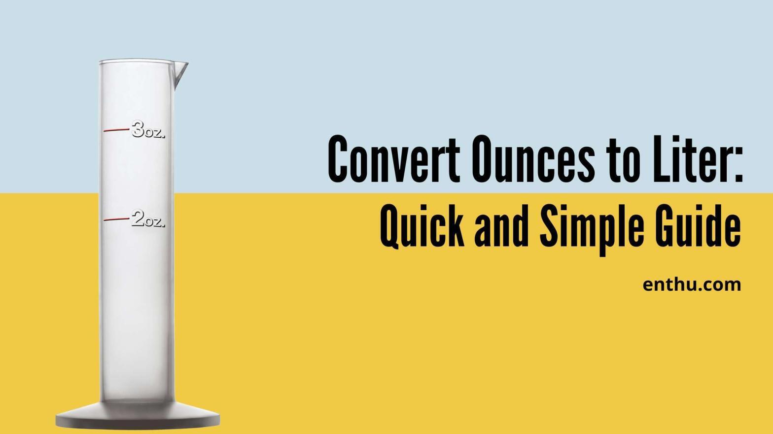 Convert Ounces to Liter: Quick and Simple Guide